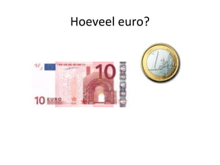 Hoeveel euro?
 