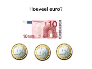 Hoeveel euro?
 