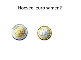 Hoeveel euro samen?
 