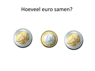Hoeveel euro samen?
 