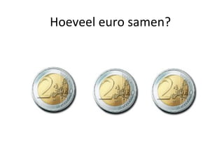 Hoeveel euro samen?
 