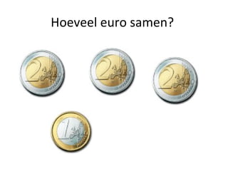 Hoeveel euro samen?
 