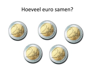 Hoeveel euro samen?
 