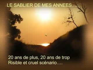 LE SABLIER DE MES ANNEES…. 20 ans de plus, 20 ans de trop Risible et cruel scénario…. 
