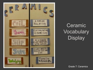 CeramicVocabulary DisplayGrade 7: Ceramics