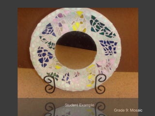 Student Examples (before wiped clean)Grade 9: Mosaic