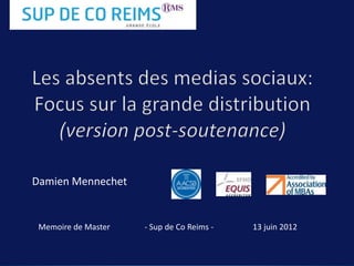 Damien Mennechet


 Memoire de Master   - Sup de Co Reims -   13 juin 2012
 