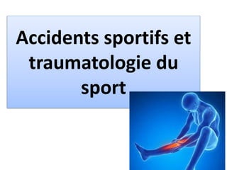 Accidents sportifs et
traumatologie du
sport
 