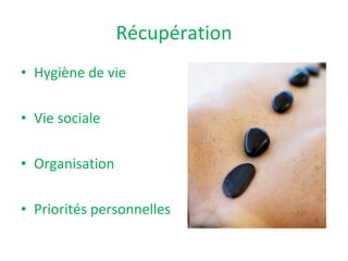 Récupération Hygiène de vie Vie sociale Organisation Priorités personnelles 