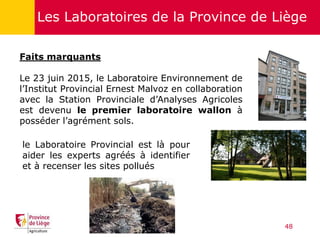 4848
Les Laboratoires de la Province de Liège
48
Faits marquants
Le 23 juin 2015, le Laboratoire Environnement de
l’Instit...