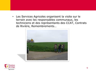 • Les Services Agricoles organisent la visite sur le
terrain avec les responsables communaux, les
techniciens et des repré...