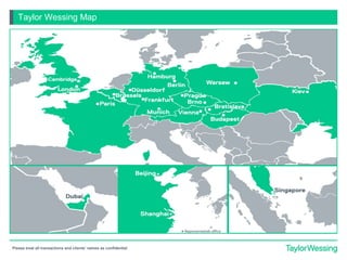 Please treat all transactions and clients' names as confidential
Taylor Wessing Map
 