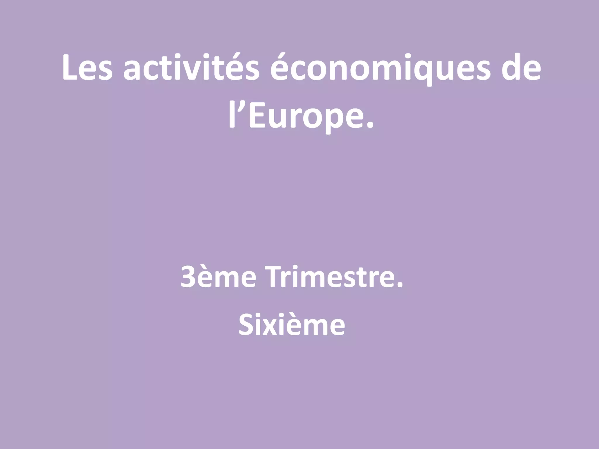 Les activités économiques de l’Europe.3ème Trimestre.Sixième