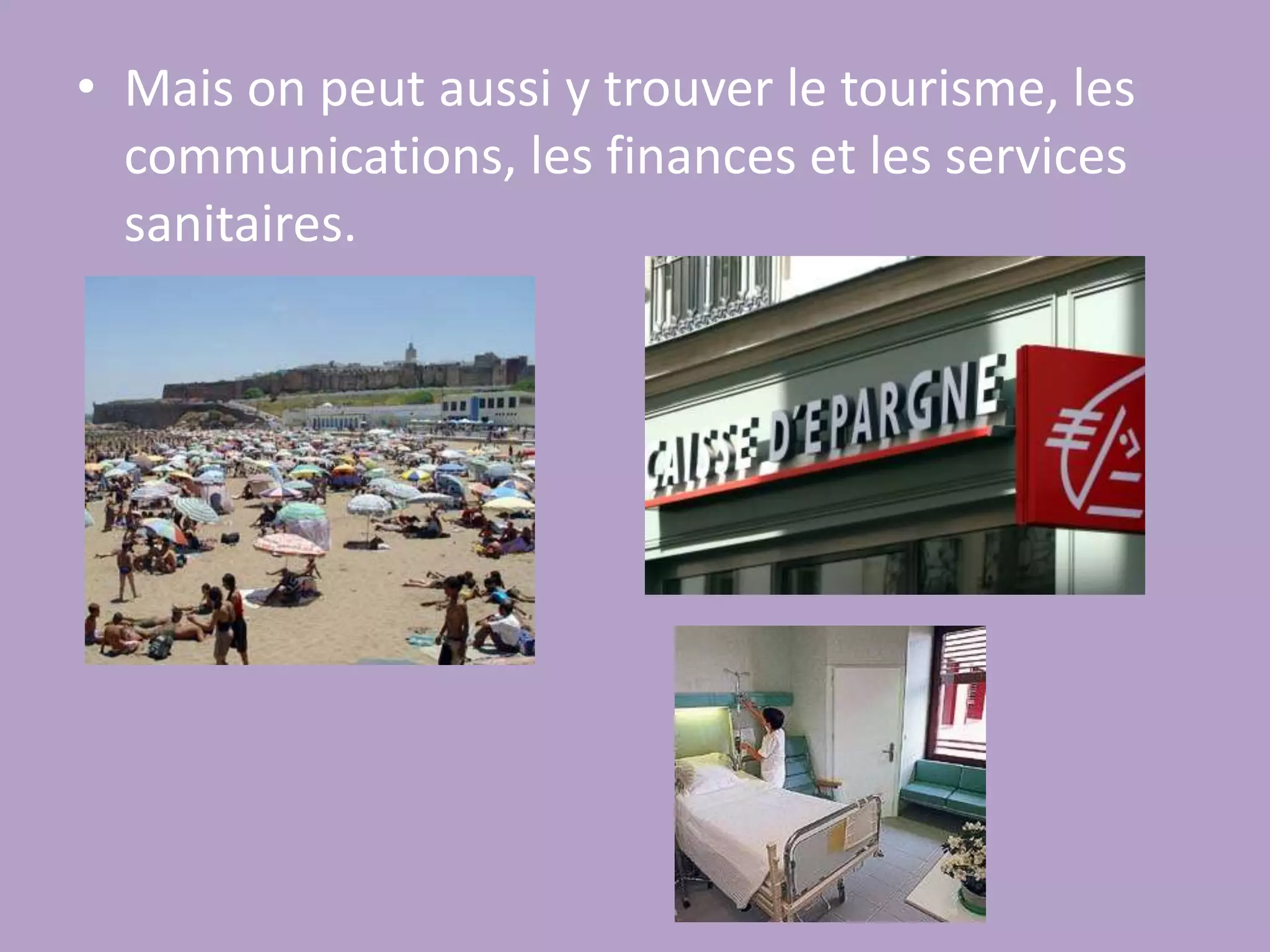 Mais on peut aussi y trouver le tourisme, les communications, les finances et les services sanitaires.