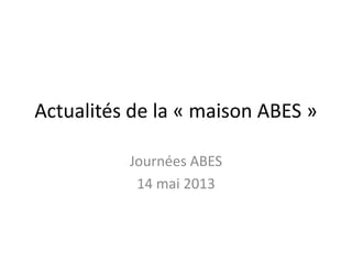 Actualités de la « maison ABES »
Journées ABES
14 mai 2013
 