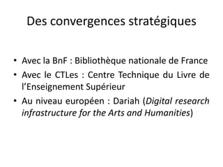 Des convergences stratégiques
• Avec la BnF : Bibliothèque nationale de France
• Avec le CTLes : Centre Technique du Livre...