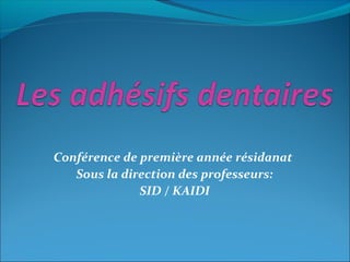 Conférence de première année résidanat
Sous la direction des professeurs:
SID / KAIDI
 