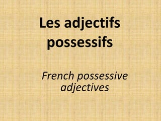 Les adjectifs possessifs French possessive adjectives 
