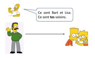 C’est Bart. C’est mon fils et c’est ton voisin.