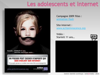 Les adolescents et InternetQue font les ados sur Internet ?4- Echanger des e-mail = 12.9 %Gestion identité numérique - boite@media - 2010