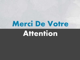 Merci De Votre
Attention
 