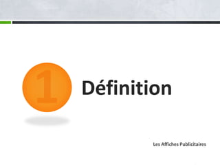 Définition
Les Affiches Publicitaires
 