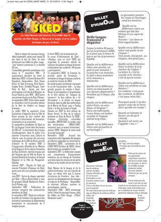 Sked a intégré de nouveaux locaux
début septembre, après avoir passé 20
ans dans le bas de Siam, ils sont
dorénavant aux halles du pilier rouge.
Leur histoire commence il y a bientôt
30 ans.
L’assemblée générale constitutive s’est
tenue le 7 novembre 1991 : 8
associations décident de créer la
fédération SKED : le Centre Breton d’Art
Populaire, Kanevedenn, Skol Diwan
Brest, Ar Skol Vrezoneg, Brud Nevez,
Emgleo Breiz, Strollad Plougin, Teatr
Penn Ar Bed. Après une 1ère
participation à la Fête de la Musique, au
forum Roull en Juin 1992 , SKED ouvre
son premier local rue du Bois d’Amour.
en septembre 1992. Cette même année
en novembre c’est la première édition
de la fête du théâtre en langue
bretonne .
En juillet 1994 la signature d’une
Convention d’objectifs avec la Ville de
Brest permet de leur confier des
missions d’information, de formation,
d’animation et de promotion.
En septembre installation de Sked au
18, rue Duguay-Trouin dans des locaux
de 206 m2 . Le lancement des travaux
d’aménagement, dans le cadre d’un
chantier d’insertion avec Culture et
Liberté, avec le soutien des services
techniques de la Ville de Brest permet
d’aboutir le 19 octobre 1996 à
l’inauguration officielle de la «Maison
de la langue et de la culture bretonnes
du Pays de Brest», dont les travaux ont
été financés par la Ville de Brest, le
Conseil Général du Finistère, le Conseil
Régional et la Ville de Plougastel-
Daoulas.
Janvier 1997 : Charlez Ar Gall est
nommé Président d’honneur de Sked,
après avoir été vice-président pendant
4 ans.
Juin 1997 : Sortie du disque coproduit
par Sked : « Reuz à Brest même », avec
les groupes Diduell, Klaskerien, Distro,
Forzh Penaos, etc.
Septembre 1997 : Publication du
premier annuaire des associations
membres de Sked.
En novembre 1997 : Sked est invité par
le préfet du Finistère à la signature des
premières conventions du département
permettant le recrutement de 2
emplois jeunes.
En Avril 1998 c’est le lancement de
la revue d’informations de Sked :
«Skedig», puis en avril 2000 est
organisée la première édition du
concours de poésie en langue bretonne
à destination des scolaires. 410 jeunes
y participèrent.
En septembre 2000 la Création du
premier poste de formateur –
animation en langue bretonne conforte
et confirme l’action de SKED.
De nombreusees animations marquent
la vie de l’association telle : La plus
grande gavotte du monde à Saint-
Renan, la participation à l’organisation
de la 1ère édition de "langues du
tonnerre", la 1ère édition de « Ar
Skrivadenn », la dictée en langue
bretonne, dans la salle des conférences
de la Mairie de Brest, puis « Peskig
Ebrel », la fête du breton à l’école.
Viendra en 2007 la 1ère édition de
Nevez Amzer, la fête de la culture
bretonne en Pays de Brest. En 2008 :
Création d’activités culturelles
nouvelles : BREIZH-KAFE, le rendez-vous
des bretonnants ; EMGAV-GANT,
rencontre avec un auteur bretonnant.
Janvier 2009 : Adoption du texte socle
du projet associatif.
Novembre 2009 : Accueil des
rencontres interrégionales des langues
et cultures régionales ou minoritaires.
Décembre 2009 : Lancement de la
LIZHER SKED (la lettre de SKED) ; lettre
électronique qui complète le site.
Septembre 2017 : La fédération compte
une cinquantaine d'associations
membres, est en charge de l'initiation
au breton dans les structures de petite
enfance et les écoles de son territoire.
Sked, Maison de la langue et de la
culture bretonnes, est une Entente de
Pays, au même titre que 6 autres
structures du Finistère : leur rôle :
oeuvrer au développement des langues
et cultures de Bretagne : Rassembler
et informer, diffuser, soutenir et
accompagner, innover.
Septembre 2019 : SKED emmenage
(enfin !) dans de nouveaux locaux, dans
les Halles du Pilier Rouge : 220m2
flambants neufs !
SKED
Vous pouvez remarquer
dans de nombreux
quartiers de belles
fresques effectuées avec
art sur les murs
d’immeubles ou murs
d’enceinte comme au port
de commerce.
C’est un réel plaisir de voir nos murs
ainsi ornementés.
Par contre fleurissent aussi de nombreux
tags qui défigurent de nombreux édifices
publics, des
propriétés
privées, des
panneaux
de
circulation ...
Ces “tags” sont des marques
d’irrespect pour l’ensemble de notre
société.
Il faut que les auteurs de
ces agissements
comprennent, qu’outre le
coût pour la société, payés
par nos impots, ce sont là
de véritables outrages
absolument inutiles.
Ces actes imbéciles
n’honorent pas ceux qui les
pratiques.
Il serait temps que cela
cesse et que ceux qui sont
friands de ces inscriptions qui n’ont rien
d’atistiques, soient sévèrements punis
par la réalisation de travaux d’intérêt
général les impliquants dans le nettoyage
de ces
immondes
grafittis.
BILLET
D’HUMEUR
Page 5
LE SAINT-MARC QUOI ? 
N° 44
Les Saint-Marcois sont heureux d’acceuillir dans le
quartier du Pilier Rouge, la Maison de la langue et de la culture
bretonnes du pays de Brest.
Belle langue
française à
déguster
J'aime la lettre M parce
qu'on la prononce AIME.
Je n'aime pas la lettre N
parce qu'on la prononce
HAINE.
Quelle est la différence
entre une pioche, un
pull et une semaine ?
La pioche a un manche,
le pull a deux manches
et la semaine a
dimanche.
Quelle est la différence
entre un internaute et
son épouse dépensière ?
Pendant qu'il clique, elle
claque.
Quelle est la différence
entre Paris, un ours
blanc et Virginie ?
Paris est métropole,
l'ours blanc est maître
au pôle et Virginie
aimait trop Paul...
Quelle est la différence
entre une girouette et
un horloger ?
La girouette montre
les vents et l'horloger
vend les montres.
Quelle est la
différence entre un
enfant qui fait des
bêtises et un sapin de
Noël ?
Aucune ! Les deux se
font enguirlander.
Quelle est la différence
entre une poule et un
chapon ?
Une poule, cha'pond ; un
chapon, cha'pond pas...
Quelle est la différence
entre la lettre A et le
clocher de l'église ?
La lettre A, c'est la
voyelle et le clocher,
c'est là qu'on sonne.
Quelle est la différence
entre un cendrier et une
théière ?
Le cendrier c'est pour
des cendres, la théière
c'est pour mon thé...
Pourquoi parle‐t‐on des
quatre coins de la Terre
alors qu'elle est ronde ?
Quand un homme se
meurt, on dit qu'il
s'éteint.
Quand il est mort, on
l'appelle « feu » !
BILLET
D’HUMOUR
le saint marc quoi 44 CERID_SAINT MARC 10 02/10/2019 11.59 Page 5
 