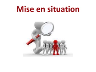 Mise en situation
 