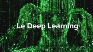 #XebiConFr
Le Deep Learning
112
 