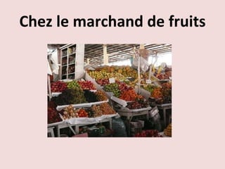 Chez le marchand de fruits 