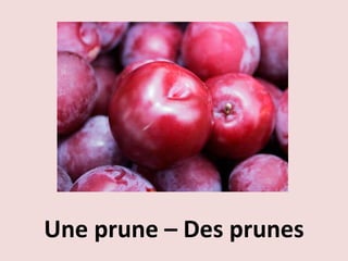 Une prune – Des prunes 