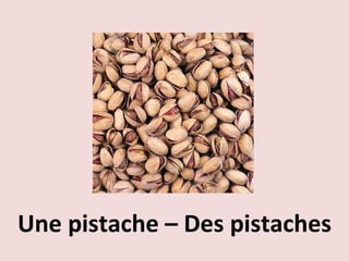 Une pistache – Des pistaches 