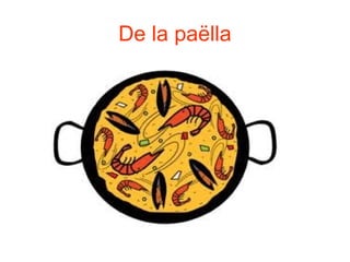 De la paëlla
 