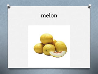 melon
 