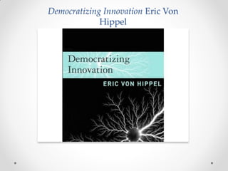Democratizing Innovation Eric Von
             Hippel
 