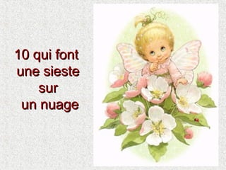 10 qui font
une sieste
sur
un nuage