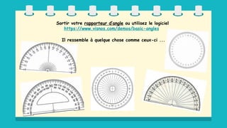 Sortir votre rapporteur d’angle ou utilisez le logiciel
https://www.visnos.com/demos/basic-angles
Il ressemble à quelque chose comme ceux-ci ...
 