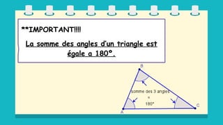 **IMPORTANT!!!!
La somme des angles d’un triangle est
égale a 180º.
 