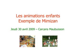Les animations enfants
    Exemple de Mimizan
Jeudi 30 avril 2009 – Carcans Maubuisson
 