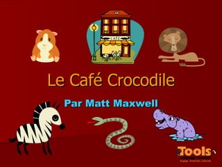 Le Café Crocodile Par Matt Maxwell 