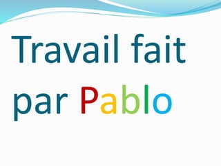 Travail fait
par Pablo
 