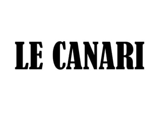 LE CANARI
 