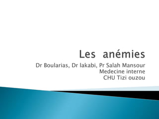 Dr Boularias, Dr lakabi, Pr Salah Mansour
Medecine interne
CHU Tizi ouzou
 
