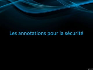 Les annotations pour la sécurité
 