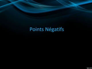Points Négatifs
 
