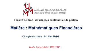Faculté de droit, de sciences politiques et de gestion
Année Universitaire 2022-2023
Chargée du cours : Dr. Abir Melki
Matière : Mathématiques Financières
 