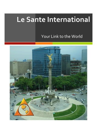 Le	
  Sante	
  International	
  
Your	
  Link	
  to	
  the	
  World	
  
 