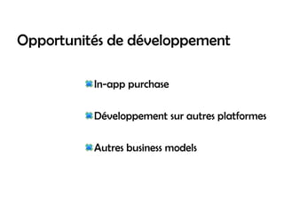 Opportunités de développement

          In-app purchase

          Développement sur autres platformes

          Autres business models
 