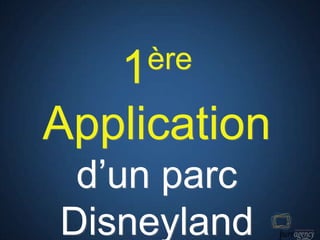 1 ère

Application
 d’un parc
Disneyland
 