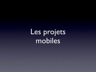 Les projets
 mobiles
 
